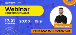 WEBINAR Z TOMASZEM WILCZEWSKIM „IMOPEKSIS FOOTBALL” PRZY WSPÓŁPRACY Z INQOO SPORT