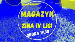 ZAPRASZAMY NA MAGAZYN ZINA IV LIGI