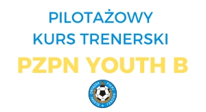 Zapraszamy na pilotażowy kurs PZPN YOUTH B