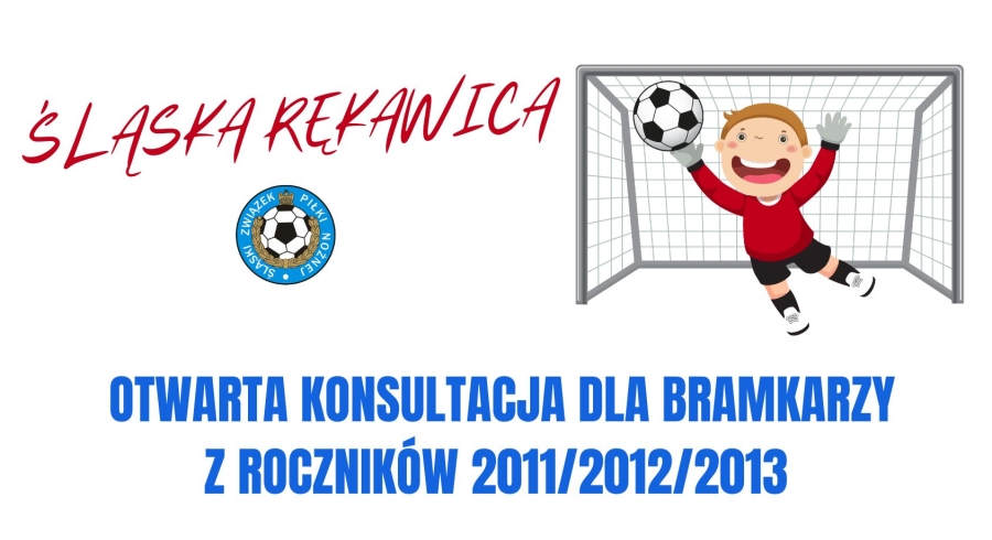 #ŚLĄSKARĘKAWICA - OTWARTA KONSULTACJA DLA BRAMKARZY Z ROCZNIKÓW 2011/2012/2013