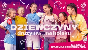 „Dziewczyny. Drużyna nie tylko na boisku” – rusza nowa kampania PZPN!